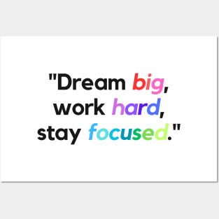 "Dream big, work hard, stay focused." - Inspirational Quote Posters and Art